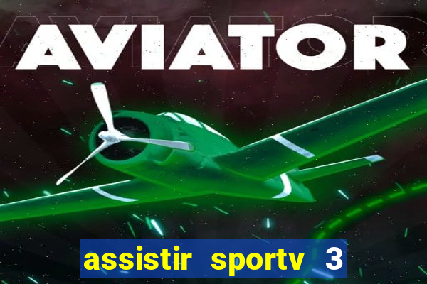 assistir sportv 3 ao vivo
